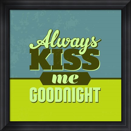 Framed Always Kiss Me Goodnight 1 Print