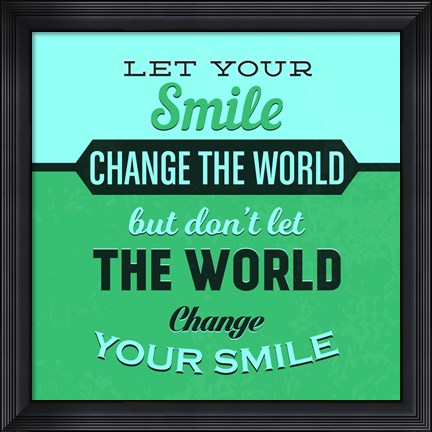 Framed Let Your Smile Change The World 1 Print