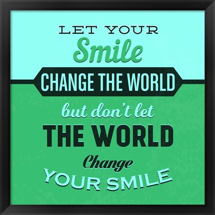 Framed Let Your Smile Change The World 1 Print