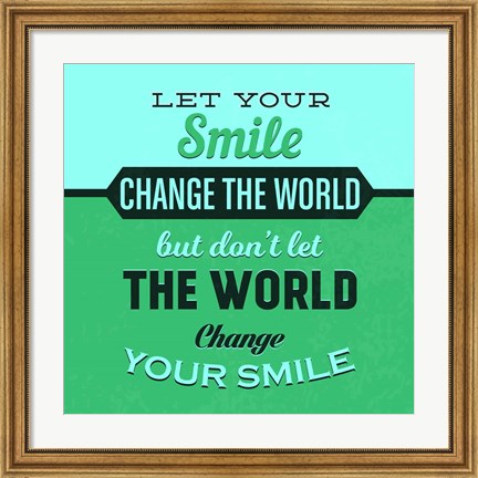 Framed Let Your Smile Change The World 1 Print