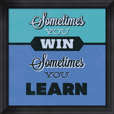 Framed Sometimes You Win Sometimes You Learn 1 Print