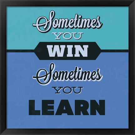 Framed Sometimes You Win Sometimes You Learn 1 Print