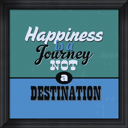 Framed Happiness Is A Journey Not A Destination 1 Print