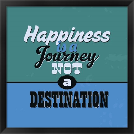 Framed Happiness Is A Journey Not A Destination 1 Print