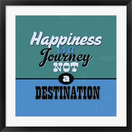 Framed Happiness Is A Journey Not A Destination 1 Print