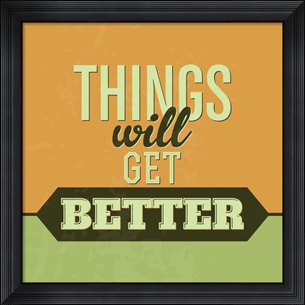 Framed Things Will Get Better 1 Print