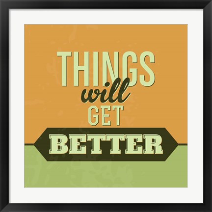 Framed Things Will Get Better 1 Print