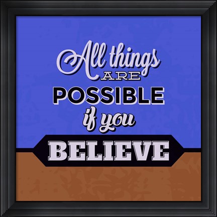 Framed All Things Are Possible If You Believe 1 Print