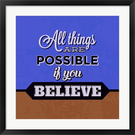 Framed All Things Are Possible If You Believe 1 Print