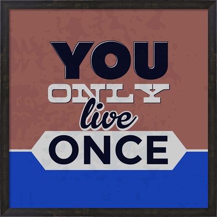 Framed You Only Live Once 1 Print