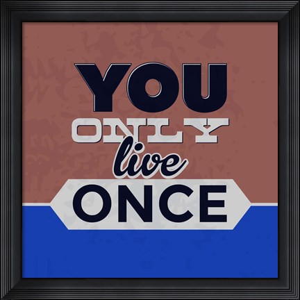 Framed You Only Live Once 1 Print