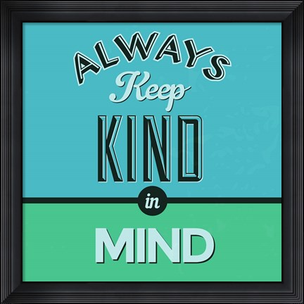 Framed Always Keep Kind In Mind 1 Print