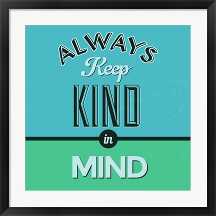 Framed Always Keep Kind In Mind 1 Print