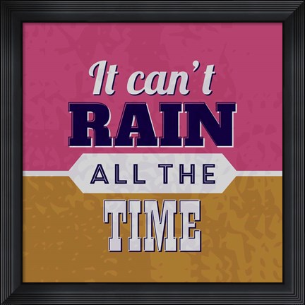 Framed It Can&#39;t Rain All The Time 1 Print