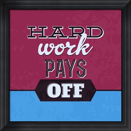 Framed Hard Work Pays Off 1 Print