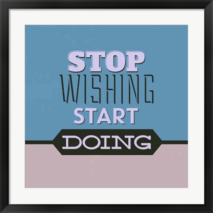 Framed Stop Wishing Start Doing 1 Print