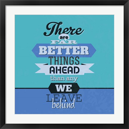 Framed There Are Far Better Things Ahead 1 Print
