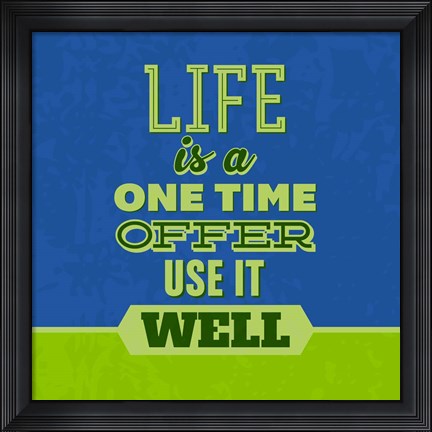 Framed Life Is A One Time Offer 1 Print