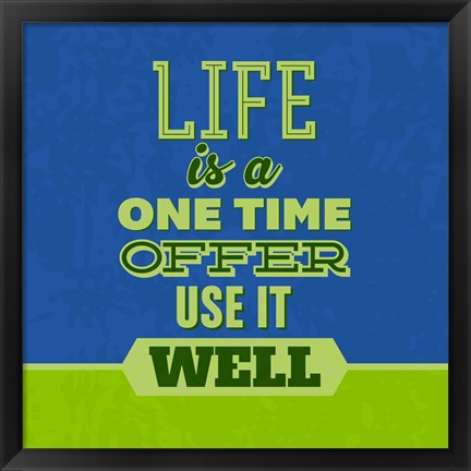 Framed Life Is A One Time Offer 1 Print