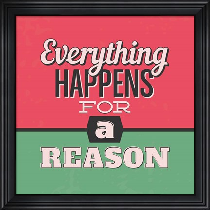 Framed Everything Happens For A Reason 1 Print