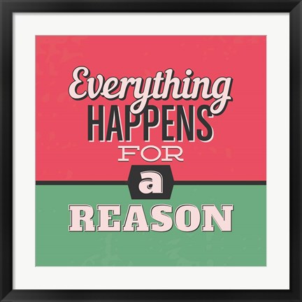 Framed Everything Happens For A Reason 1 Print