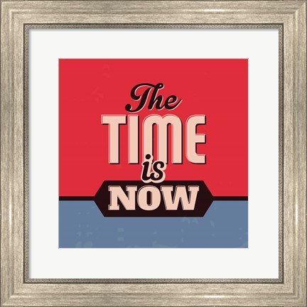 Framed Time Is Now 1 Print