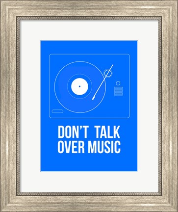 Framed Don&#39;t talk over Music Print
