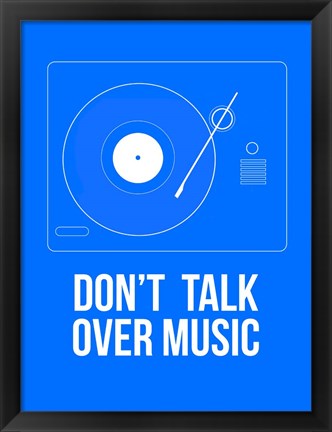 Framed Don&#39;t talk over Music Print