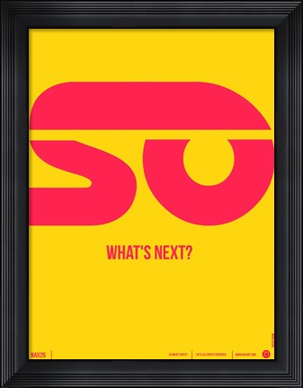 Framed So What&#39;s Next Print