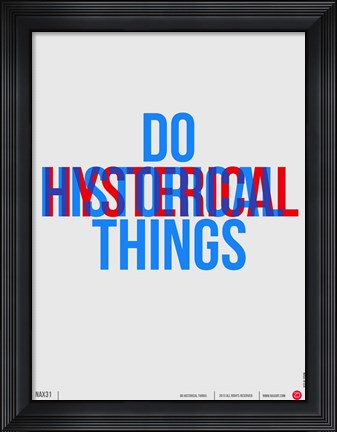 Framed Do Historical Things Print