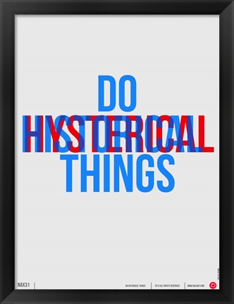 Framed Do Historical Things Print