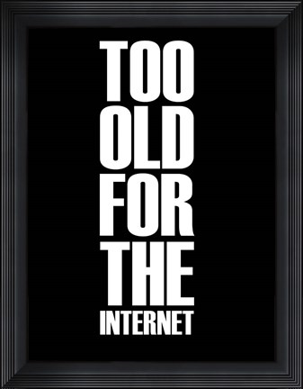 Framed Too Old for the Internet Black Print