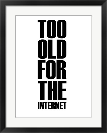Framed Too Old for the Internet White Print