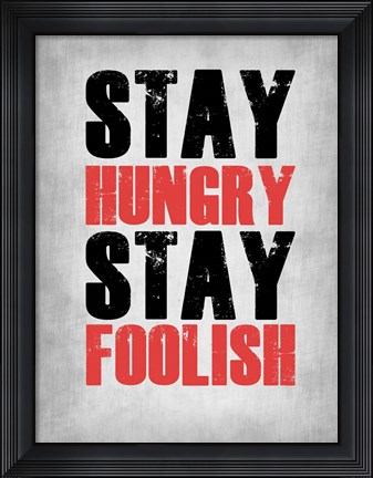 Framed Stay Hungry Stay Foolish Poste Grey Print