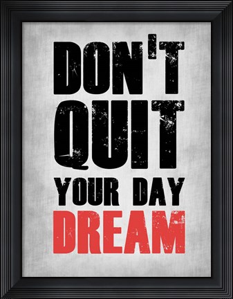 Framed Don&#39;t Quit Your Day Dream 1 Print
