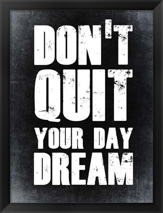 Framed Don&#39;t Quit Your Day Dream 2 Print