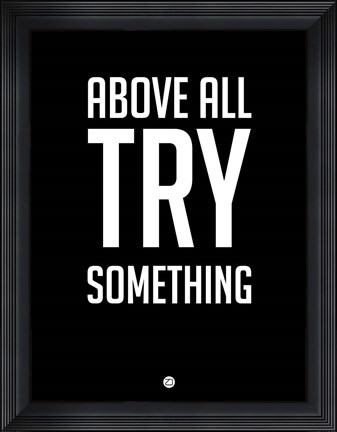 Framed Above All Try Something 1 Print