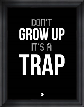 Framed Don&#39;t Grow Up It&#39;s a Trap 1 Print