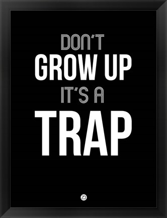 Framed Don&#39;t Grow Up It&#39;s a Trap 1 Print