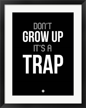 Framed Don&#39;t Grow Up It&#39;s a Trap 1 Print