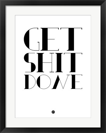 Framed Get Shit Done White Print