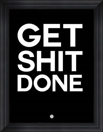 Framed Get Shit Done Black and White Print
