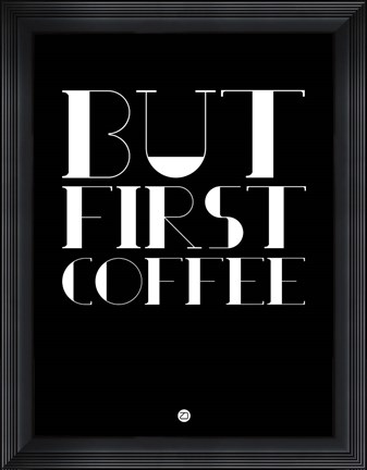 Framed But First Coffee 1 Print