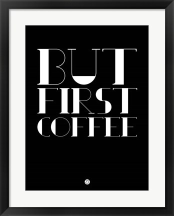 Framed But First Coffee 1 Print