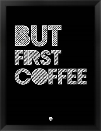 Framed But First Coffee 2 Print