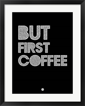 Framed But First Coffee 2 Print