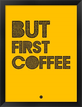 Framed But First Coffee 3 Print