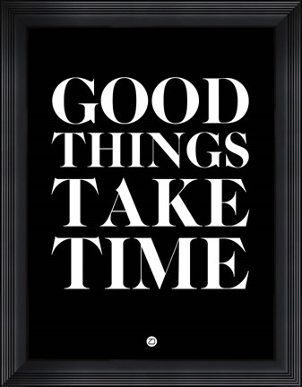 Framed Good Things Take Time 1 Print