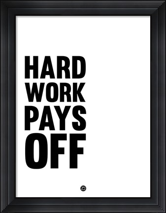 Framed Hard Work Pays Off 2 Print