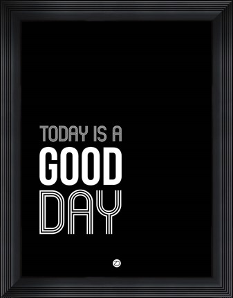 Framed Today is a Good Day Print